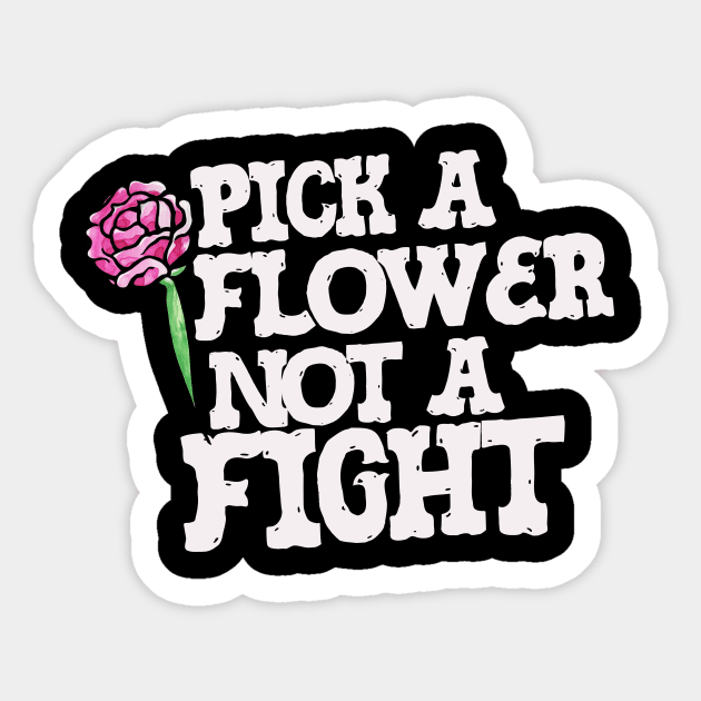 Pick a Flower not a fight Sticker by bubbsnugg